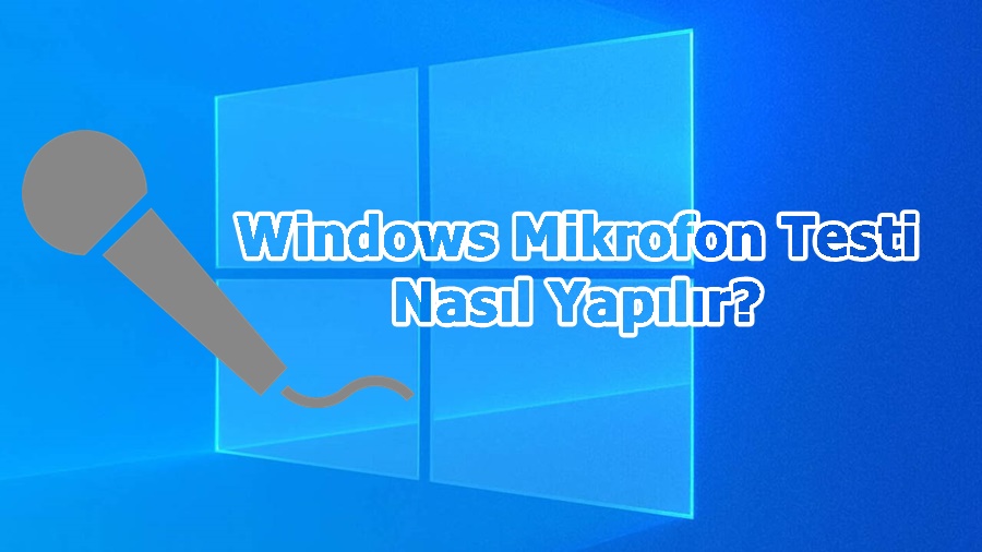 Windows Mikrofon Testi Nasıl Yapılır?